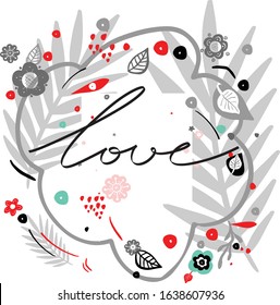 hand drawn lettering vector illustration. Background ,T-Shirt,postcards,wedding invitation design ideas. Spring,summer flowers and leaves for design