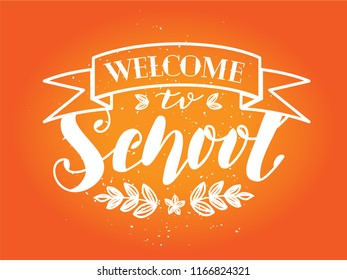 Hand drawn lettering "Welcome to shool" Typographical Background, vector design. Lettering for web, polygraphy, congratulations,promotional pictures news, invitations, postcards, banners, posters