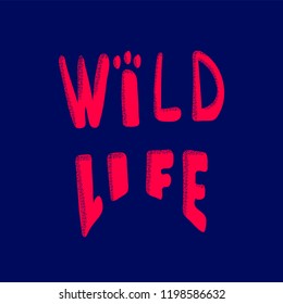 Hand drawn lettering Wild life isolated on  background