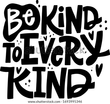 hand drawn lettering wit text BE KIND TO EVERY KIND print for vegan merch, t-shirt, tote bag, vegan slogan for web design or package design elements