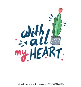 Hand drawn lettering "With all my heart" and succulent in pot. Colorful vector illustration isolated on white. Perfect for greeting card