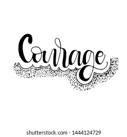 Hand drawn lettering with word courageous. Modern brush calligraphy. Hand lettering quote illustration. Calligraphic poster. Inspirational quote.
