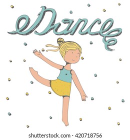 Hand drawn lettering with word Dance with little girl dancing. Vector illustration, colorful, kind, with happy kids face and graceful pas with her hands and legs, Isolated on white dotted background