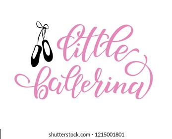 Hand drawn lettering of word Little ballerina. Vector illustration with lettering. Lettering to design poster, banner, printable wall art, t-shirt, greeting card, logo and other. EPS 10