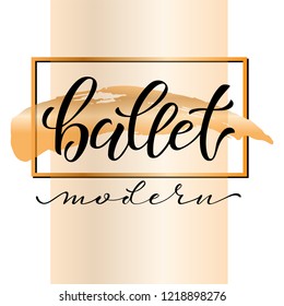 Hand drawn lettering of word Modern ballet. Vector illustration with gold lettering. Lettering to design poster, banner, printable wall art, t-shirt and other, vector illustration. EPS 10