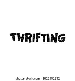 Hand drawn lettering word Thrifting with black and white. Typographic inscription about economy and buying second hand. Custom font text perfect for ecology lifestyle print, poster, headline, apparel