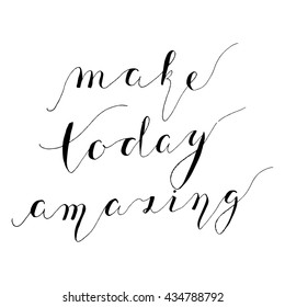 Hand drawn lettering with words Make today amazing. Typography poster, Ink brush calligraphy  for decoration, bag, t-shirt, invitation.  Vector Illustration isolated on white background.