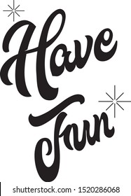 Hand drawn lettering written have fun with sparkles on it. print fro t-shirts cups mugs etc