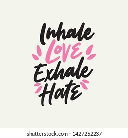 Hand drawn lettering yoga phrase, inhale love exhale hate. Modern calligraphy motivational typography slogan for print, tshirt, card, poster.