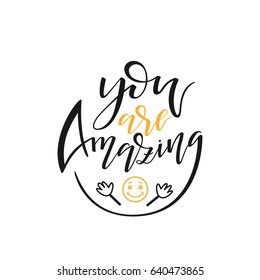 Hand drawn lettering "You are Amazing". Modern calligraphy isolated on white background. Inspirational typography made in vector. 
