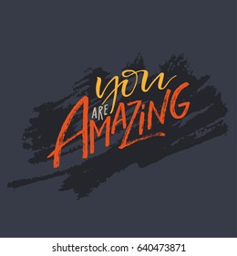 Hand drawn lettering "You are Amazing". Modern calligraphy isolated on white background. Inspirational typography made in vector. 