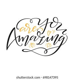Hand drawn lettering "You are Amazing". Modern brush calligraphy isolated on white background. Inspirational typography made in vector. Design for t-shirt, greeting card and prints