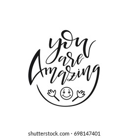 Hand drawn lettering "You are Amazing". Modern calligraphy isolated on white background. Inspirational typography made in vector. 