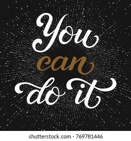 Hand drawn lettering You Can Do It with sparks on background. Elegant modern handwritten calligraphy. Vector Ink illustration. Typography poster on dark background. For cards, invitations, prints etc.