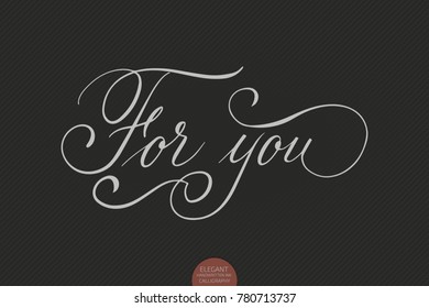 Hand drawn lettering For you. Elegant modern handwritten calligraphy. Vector Ink illustration. Typography poster on dark background. For cards, invitations, prints etc.