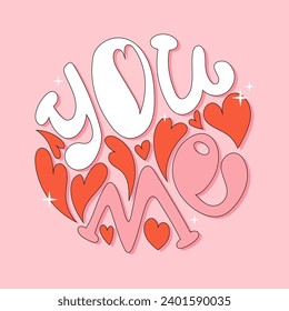 Hand drawn lettering You Me in groovy style with shadow. Vector design in round shape. Cute pink and white illustration with red hearts.