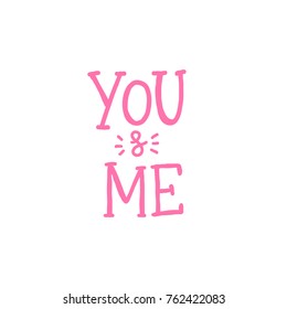 Hand drawn lettering you and me for print, decor, banner, card, poster.