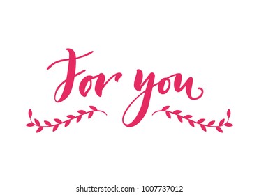 Hand drawn lettering, for you, pink background. Greeting inscription on St. Valentines Day. Handdrawn text on theme of feelings for print, postcards, posters. Vector illustration in romantic style