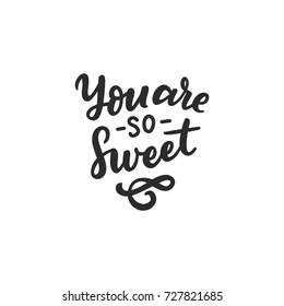 Hand drawn lettering you are so sweet for card, wedding, design, poster, print, sticker, overlay.