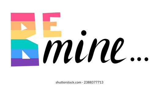 Hand drawn lgbtq lettering. Vector illustration for poster, cards and print. Be mine
