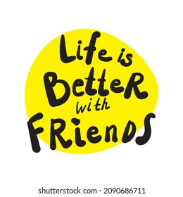 Hand drawn Life is Better with Friends word. Friendship lettering, friend print, handwriting sketchy vector illustration