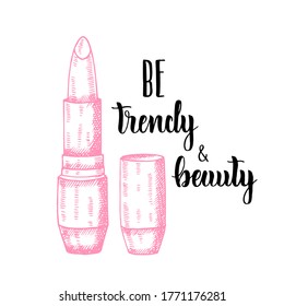 Hand drawn lipstick in sketch style. Doodle engraving cosmetics. Vector makeup illustration with hand made lettering- be trendy & beauty