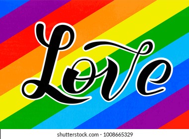 Hand drawn Love lettering text on rainbow background. Gay rights concept. Vector hand lettering, homosexuality emblem. Banner, poster, placard, invitation card typographic design. St valentines day.