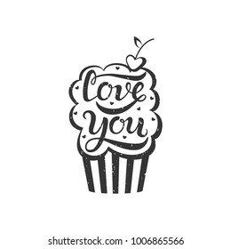 Hand drawn Love you typography lettering poster, isolated. Vector picture for greeting cards, Valentines'Day, Mother's Day, Woman's Day, wedding cards. T-shirt print, fabric print. Cupcake with cherry