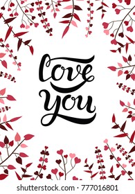 Hand drawn Love you typography  lettering poster with frame from branches with heart shape leaves. Vector illustration for greeting cards, Valentines Day, Mothers Day, wedding and birthday cards.
