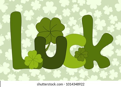 Hand drawn luck lettering typography. Saint Patrick's Day typographical background. Green lettering with clover. Vector illustration.