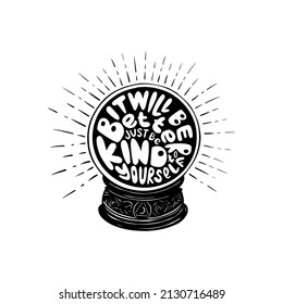 Hand drawn magic crystal ball line art and dot work. Boho chic tattoo, poster or altar veil print design. Vector illustration with lettering It will be better just be Kind to yourself