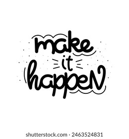 Hand Drawn "Make It Happen" Calligraphy Text Vector Design.