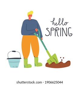 Hand drawn man with a shovel and bucket digs the ground. Text Hello Spring. Flat illustration.