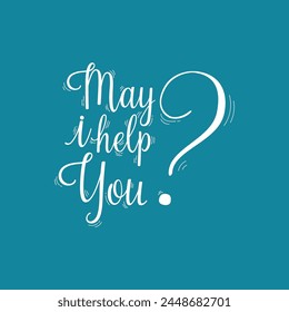 Hand Drawn May I Help You? Calligraphy Text Vector Design.