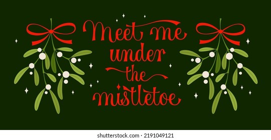 Hand drawn meet me under the mistletoe lettering for celebration design. Festive banner. Holiday greeting card. Invitation card design. 