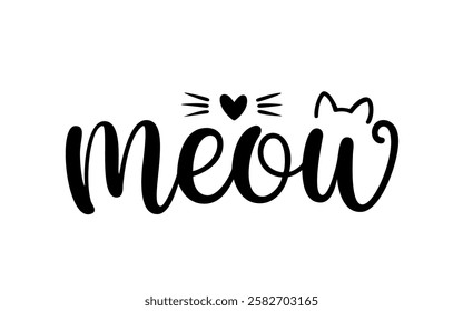 hand drawn meow lettering with cat ears, whiskers, and heart, black text on white, cute feline typography, pet lover design, vector for t-shirts and prints