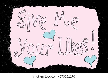 Hand drawn message with words - Give me your likes. Social networking motto. Imagery for blogs and web.