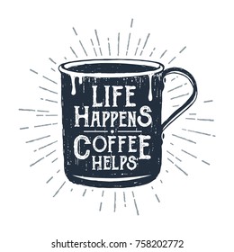 Hand drawn metal mug textured vector illustration and "Life happens. Coffee helps" lettering.