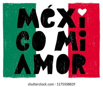 Hand Drawn Mexico Mi Amor - Mexico My Love Vector Poster. Green, White and Red Mexican Flag. Black Hand Written Letteres. White Heart. Mexican Independence Day Illustration. Abstract Infantile Design.