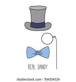 Hand drawn minimalistic vector illustration of a top hat, monocle and bow tie, with text Real dandy. Isolated objects on white background. Design concept for fashion.