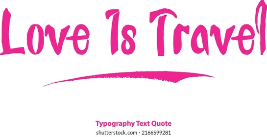 Hand Drawn Modern Bold Calligraphy Love Is Travel