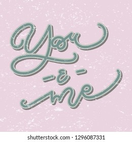 Hand drawn modern calligraphy quote You & Me