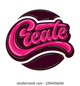 Hand drawn modern lettering "Create" in style of graffiti isolated on white background. Lucky for badge, tag, icon. Inspirational quote. Calligraphic background. Print for bag, t-shirt,cup, clothes.