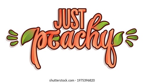 Hand drawn modern lettering - Just Peachy. Graffiti style script letters, gloss effect letters. Lettering, great design for any purposes. Vector typography with leaves decor.