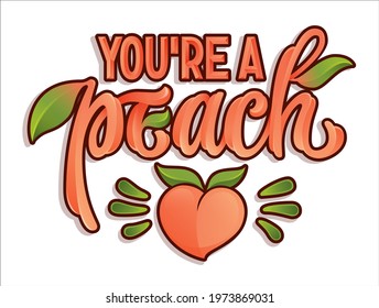 Hand drawn modern lettering - You are a peach. Graffiti style script letters, gloss effect letters. Lettering, great design for any purposes.  Vector typography with leaves decor.