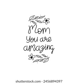 Hand Drawn Mom You Are Amazing Calligraphy Text Vector Design.