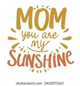 Hand Drawn Mom You Are My Sunshine Lettering
