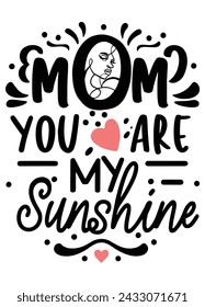 Hand Drawn Mom You Are My Sunshine Love quote