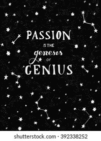 Hand drawn monochrome poster with text "Passion is the genesis of genius" on the black background. Vector illustration.
