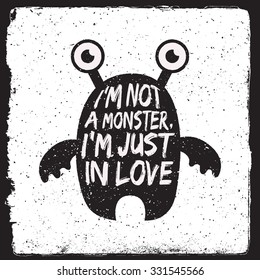 hand drawn monster quote, typography poster. i'm not a monster, i'm just in love. artwork for wear. vector inspirational illustration